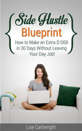 Lise Cartwright - Side Hustle Blueprint: How to Make an Extra $1000 per month Without Leaving Your Job