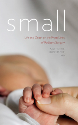 Catherine Musemeche - Small: Life and Death on the Front Lines of Pediatric Surgery