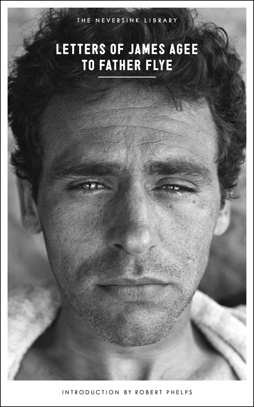 PRAISE FOR LETTERS OF JAMES AGEE TO FATHER FLYE Comparable in importance to - photo 1