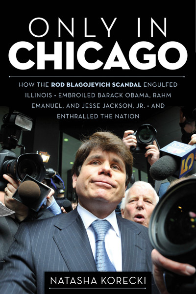 Only in Chicago How the Rod Blagojevich scandal engulfed Illinois embroiled - photo 1