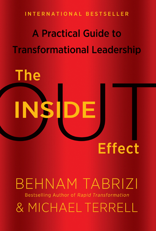 THE INSIDE-OUT EFFECT A PRACTICAL GUIDE TO TRANSFORMATIONAL LEADERSHIP BEHNAM - photo 1