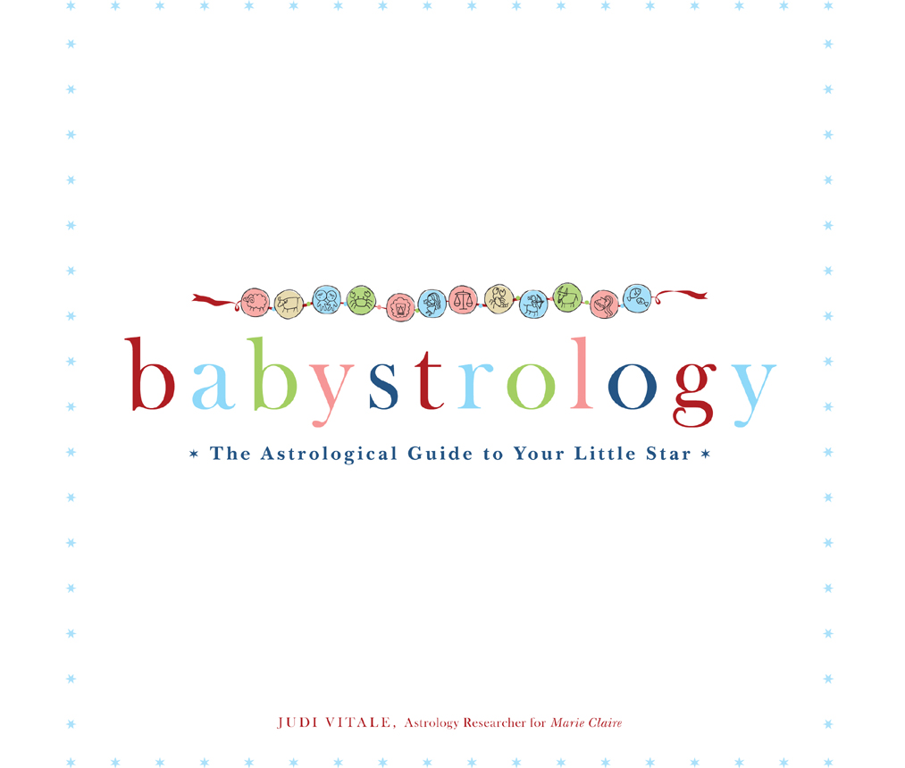 b a b y s t r o l o g y The Astrological Guide to Your Little Star - photo 1