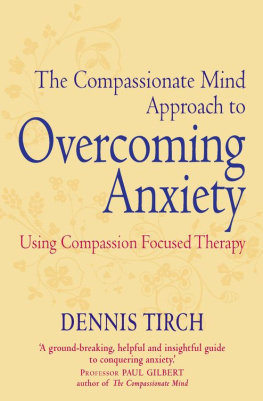 Dennis Tirch - The Compassionate Mind Approach to Overcoming Anxiety: Using Compassion-focused Therapy