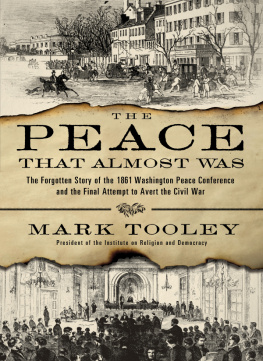 Mark Tooley - The Peace That Almost Was: The Forgotten Story of the 1861 Washington Peace Conference and the Final Attempt to Avert the Civil War