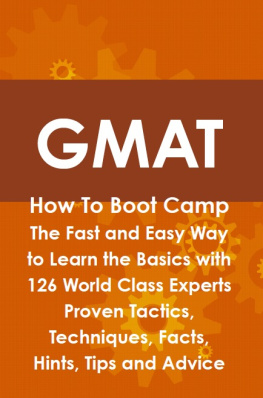 Jim Craig - GMAT How to Boot Camp: The Fast and Easy Way to Learn the Basics with 126 World Class Experts Proven Tactics, Techniques, Facts, Hints, Tips and Advice