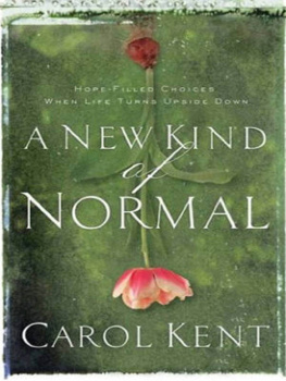 Carol Kent - A New Kind of Normal: Hope-Filled Choices When Life Turns Upside Down