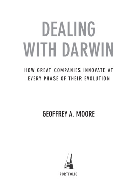 Geoffrey A. Moore Dealing with Darwin: How Great Companies Innovate at Every Phase of Their Evolution