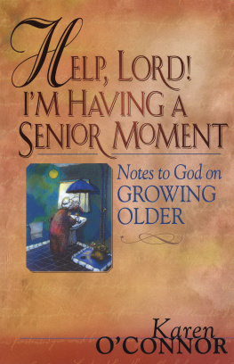 Karen OConnor - Help, Lord! Im Having a Senior Moment: Notes to God on Growing Older