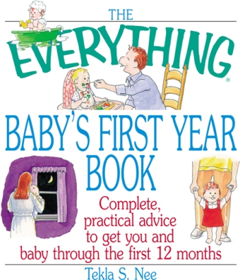 The Everything Babys First Year Book Complete Practical Advice to Get You and Baby Through the First 12 Months - image 1