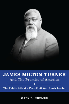 Gary R. Kremer - James Milton Turner and the Promise of America: The Public Life of a Post-Civil War Black Leader