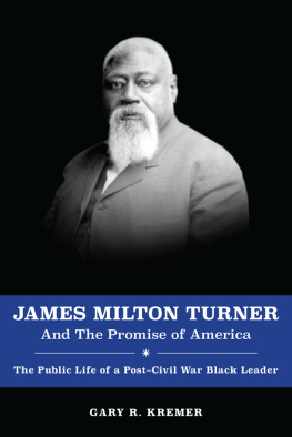 Gary R. Kremer James Milton Turner and the Promise of America: The Public Life of a Post-Civil War Black Leader