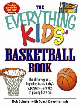 Bob Schaller - The Everything Kids Basketball Book: The all-time greats, legendary teams, todays superstars - and tips on playing like a pro
