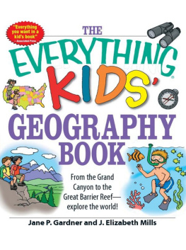 Jane P. Gardner - The Everything Kids Geography Book: From the Grand Canyon to the Great Barrier Reef - explore the world!