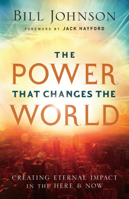 Bill Johnson - The Power That Changes the World: Creating Eternal Impact in the Here and Now