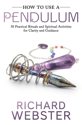 Richard Webster - How to Use a Pendulum: 50 Practical Rituals and Spiritual Activities for Clarity and Guidance