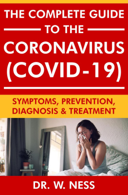 Dr. W. Ness The Complete Guide to the Coronavirus (COVID-19): Symptoms, Prevention, Diagnosis & Treatment