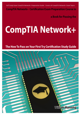 William Manning - CompTIA Network+ Exam Preparation Course in a Book for Passing the CompTIA Network+ Certified Exam - The How To Pass on Your First Try Certification Study Guide