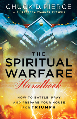 Chuck D. Pierce - The Spiritual Warfare Handbook: How to Battle, Pray and Prepare Your House for Triumph