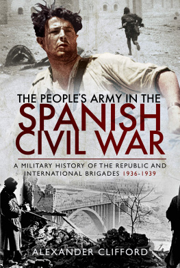 Alexander Clifford - The Peoples Army in the Spanish Civil War: A Military History of the Republic and International Brigades 1936–1939