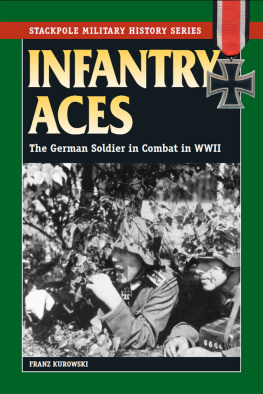 Franz Kurowski - Infantry Aces: The German Soldier in Combat in WWII