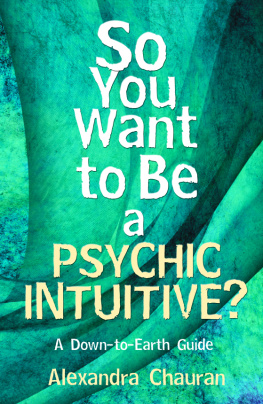 Alexandra Chauran So You Want to Be a Psychic Intuitive?: A Down-To-Earth Guide