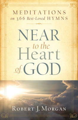 Robert J. Morgan - Near to the Heart of God: Meditations on 366 Best-Loved Hymns