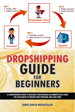 James David Rockefeller Dropshipping Guide for Beginners: A comprehensive guide to building your business on marketplaces using the Fulfillment by Amazon (FBA) program, eBay, and Sears