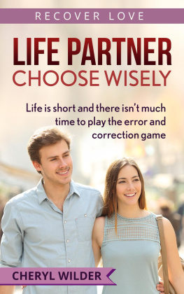 CHERYL WILDER - Life Partner--Choose Wisely: Life is Short and There isnt much Time to Play the Error and Correction Game