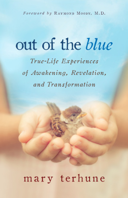 Mary Terhune Out of the Blue: True-Life Experiences of Awakening, Revelation, and Transformation