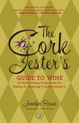 Jennifer Rosen The Cork Jesters Guide to Wine: An Entertaining Companion for Tasting It, Ordering It and Enjoying It