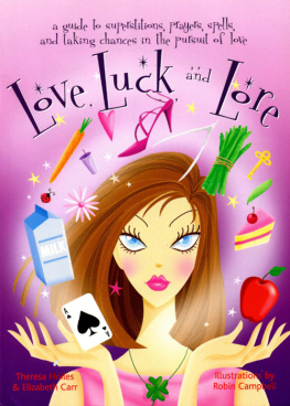 Theresa Hoiles Love, Luck, And Lore: A Guide to Superstitions, Prayers, Spells, and Taking Chances in Pursuit Of Love