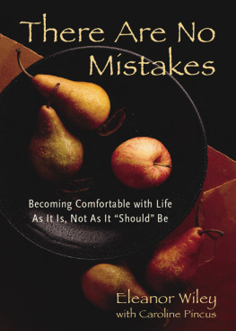 Eleanor Wiley - There Are No Mistakes: Becoming Comfortable With Life As It Is, Not As It Should Be