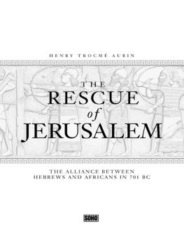 Henry T. Aubin - The Rescue of Jerusalem: The Alliance Between Hebrews and Africans in 701 BC