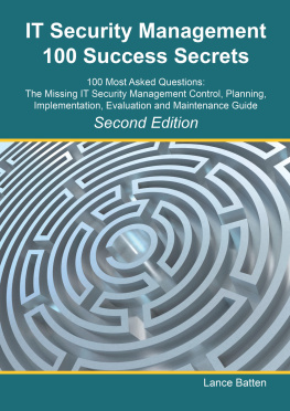 Lance Batten - It Security Management 100 Success Secrets - 100 Most Asked Questions: The Missing It Security Management Control, Plan, Implementation, Evaluation and Maintenance Guide - Second Edition