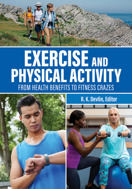 Devlin R. K. - Exercise and Physical Activity: from Health Benefits to Fitness Crazes