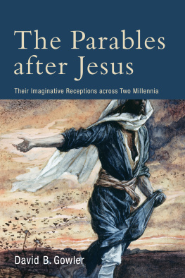 David B. Gowler - The Parables After Jesus: Their Imaginative Receptions Across Two Millennia
