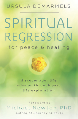 Ursula Demarmels - Spiritual Regression for Peace & Healing: Discover Your Life Mission Through Past Life Exploration