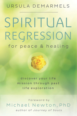 Ursula Demarmels Spiritual Regression for Peace & Healing: Discover Your Life Mission Through Past Life Exploration