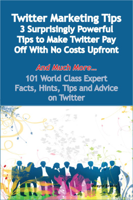 Dwayne Brooks - Twitter Marketing Tips - 3 Surprisingly Powerful Tips to Make Twitter Pay Off with No Costs Upfront - And Much More - 101 World Class Expert Facts, Hints, Tips and Advice on Twitter