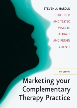 Steven A. Harold - Marketing Your Complementary Therapy Business: 101 Tried and Tested Ways to Attract and Retain Clients