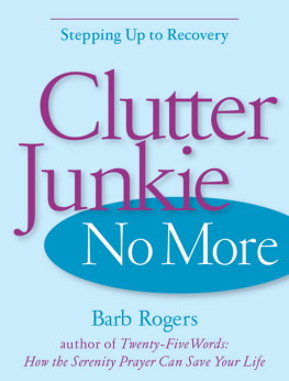 Barb Rogers Clutter Junkie No More: Stepping Up to Recovery