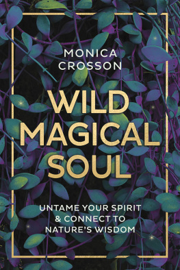 Monica Crosson - Wild Magical Soul: Untame Your Spirit & Connect to Natures Wisdom