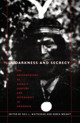 Neil L. Whitehead In Darkness and Secrecy: The Anthropology of Assault Sorcery and Witchcraft in Amazonia