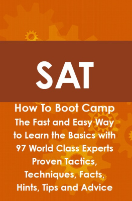 Max Brody - SAT How to Boot Camp: The Fast and Easy Way to Learn the Basics with 97 World Class Experts Proven Tactics, Techniques, Facts, Hints, Tips and Advice