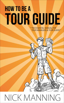 Nick Manning How to be a Tour Guide: The Essential Training Manual for Tour Managers and Tour Guides