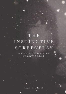 Sam North - The Instinctive Screenplay: Watching and Writing Screen Drama