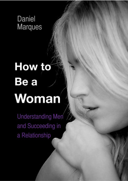 Daniel Marques - How to be a Woman: Understanding Men and Succeeding in a Relationship