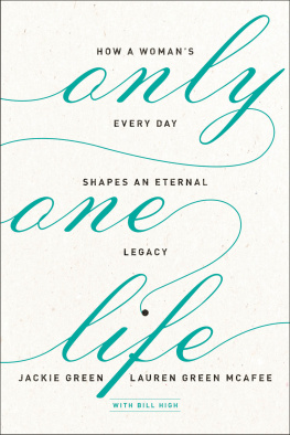 Jackie Green - Only One Life: How a Womans Every Day Shapes an Eternal Legacy