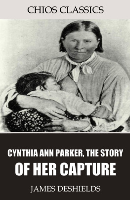 James DeShields - Cynthia Ann Parker, the Story of Her Capture