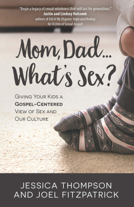 Jessica Thompson - Mom, Dad...Whats Sex?: Giving Your Kids a Gospel-Centered View of Sex and Our Culture